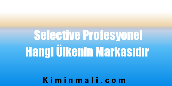 Selective Profesyonel Hangi Ülkenin Markasıdır