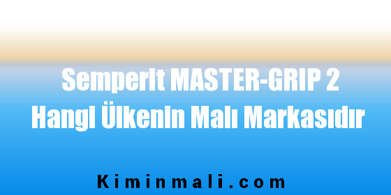 Semperit MASTER-GRIP 2 Hangi Ülkenin Malı Markasıdır