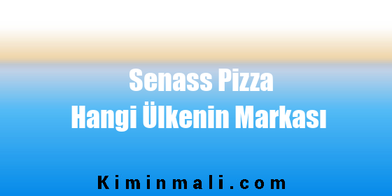 Senass Pizza Hangi Ülkenin Markası