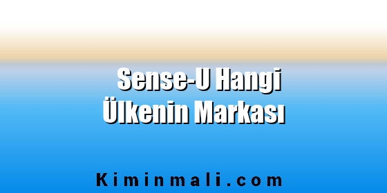 Sense-U Hangi Ülkenin Markası