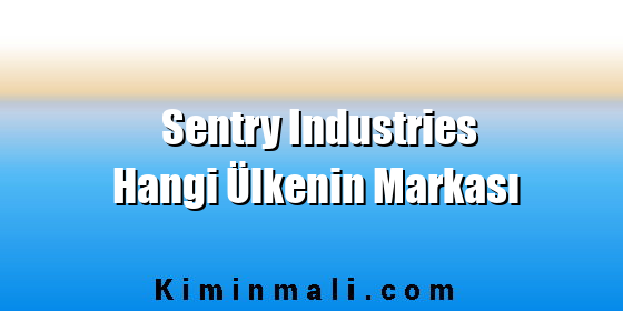 Sentry Industries Hangi Ülkenin Markası