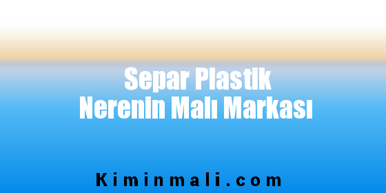 Separ Plastik Nerenin Malı Markası