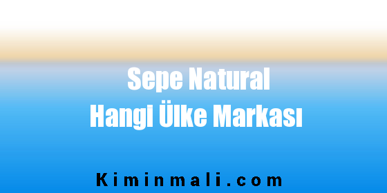 Sepe Natural Hangi Ülke Markası