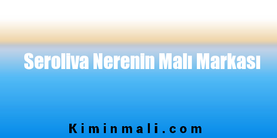 Seroliva Nerenin Malı Markası