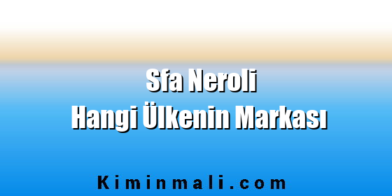 Sfa Neroli Hangi Ülkenin Markası