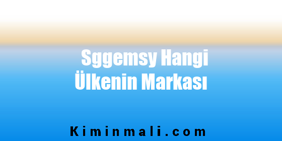 Sggemsy Hangi Ülkenin Markası