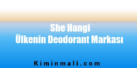 She Hangi Ülkenin Deodorant Markası