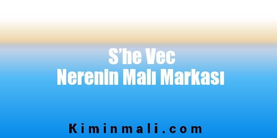 S’he Vec Nerenin Malı Markası