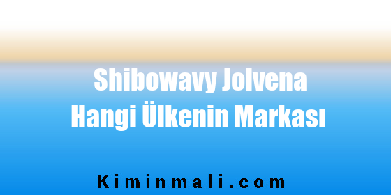 Shibowavy Jolvena Hangi Ülkenin Markası