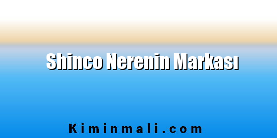 Shinco Nerenin Markası