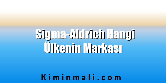 Sigma-Aldrich Hangi Ülkenin Markası