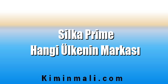 Silka Prime Hangi Ülkenin Markası