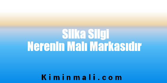 Silka Silgi Nerenin Malı Markasıdır