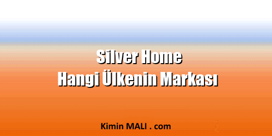 Silver Home Hangi Ülkenin Markası