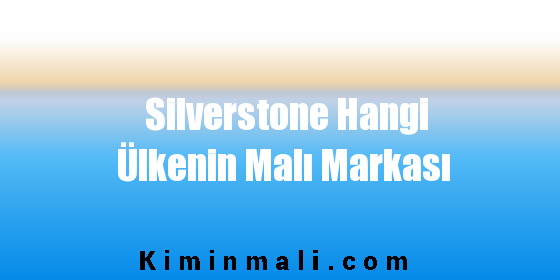 Silverstone Hangi Ülkenin Malı Markası