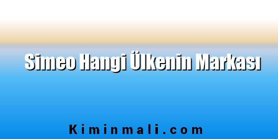 Simeo Hangi Ülkenin Markası Simeo Hangi Ülkenin Markası