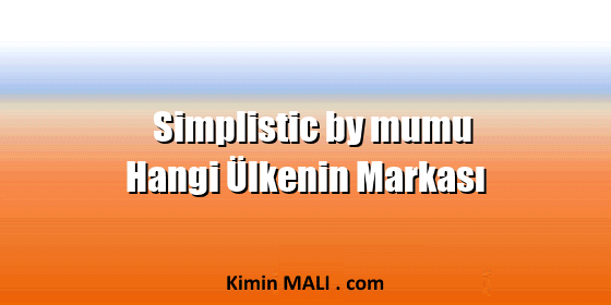 Simplistic by mumu Hangi Ülkenin Markası Simplistic by mumu Hangi Ülkenin Markası
