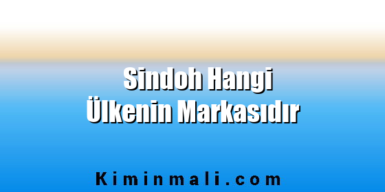 Sindoh Hangi Ülkenin Markasıdır