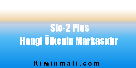 Sio-2 Plus Hangi Ülkenin Markasıdır