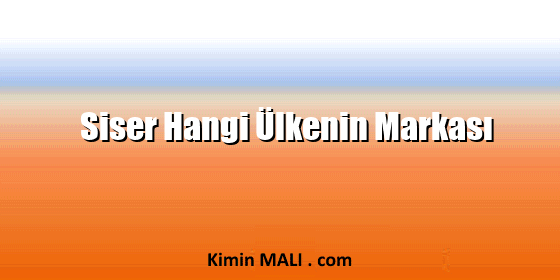 Siser Hangi Ülkenin Markası Siser Hangi Ülkenin Markası