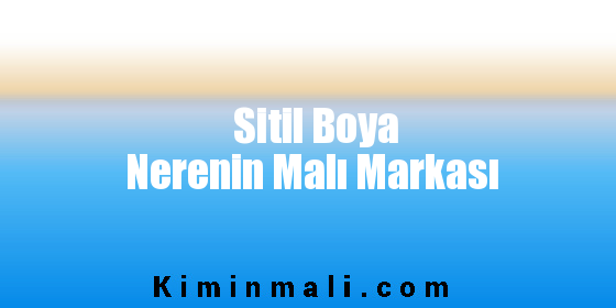 Sitil Boya Nerenin Malı Markası