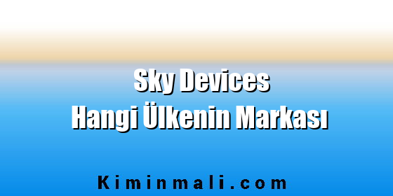 Sky Devices Hangi Ülkenin Markası