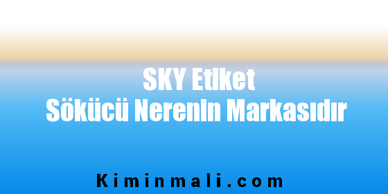 SKY Etiket Sökücü Nerenin Markasıdır