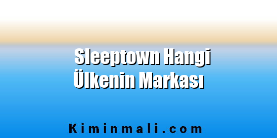 Sleeptown Hangi Ülkenin Markası
