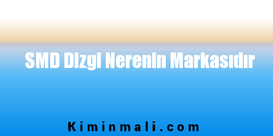 SMD Dizgi Nerenin Markasıdır