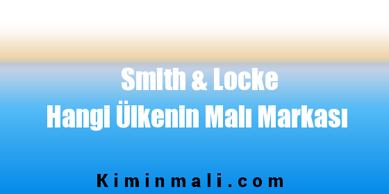 Smith & Locke Hangi Ülkenin Malı Markası