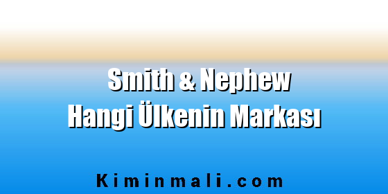 Smith & Nephew Hangi Ülkenin Markası