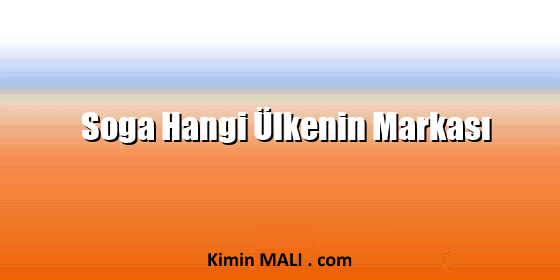 Soga Hangi Ülkenin Markası Soga Hangi Ülkenin Markası