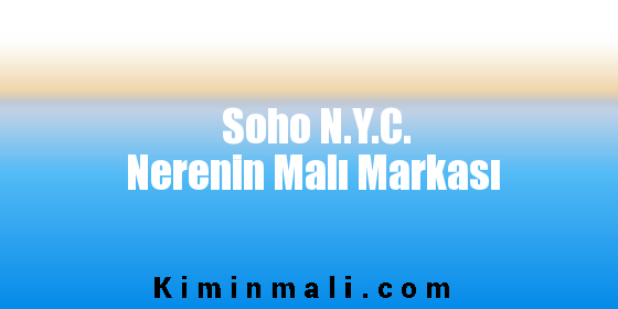 Soho N.Y.C. Nerenin Malı Markası