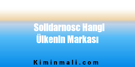 Solidarnosc Hangi Ülkenin Markası