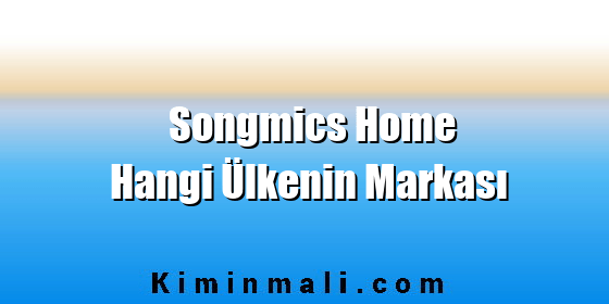 Songmics Home Hangi Ülkenin Markası Songmics Home Hangi Ülkenin Markası