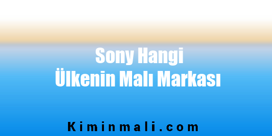 Sony Hangi Ülkenin Malı Markası