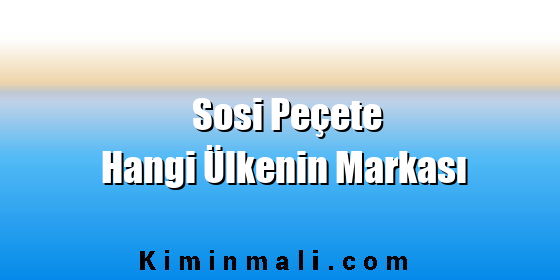 Sosi Peçete Hangi Ülkenin Markası