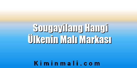 Sougayilang Hangi Ülkenin Malı Markası