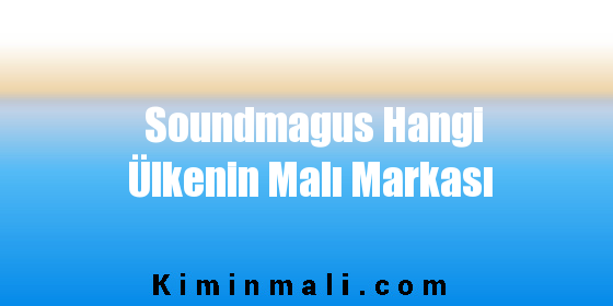 Soundmagus Hangi Ülkenin Malı Markası