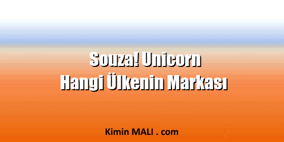 Souza! Unicorn Hangi Ülkenin Markası Souza! Unicorn Hangi Ülkenin Markası