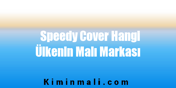 Speedy Cover Hangi Ülkenin Malı Markası