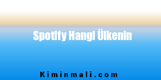 Spotify Hangi Ülkenin