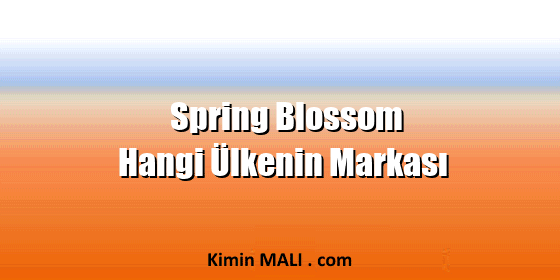 Spring Blossom Hangi Ülkenin Markası