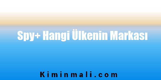 Spy+ Hangi Ülkenin Markası