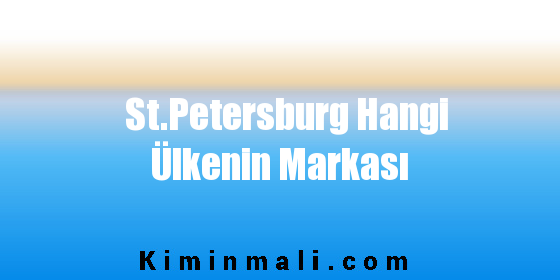 St.Petersburg Hangi Ülkenin Markası