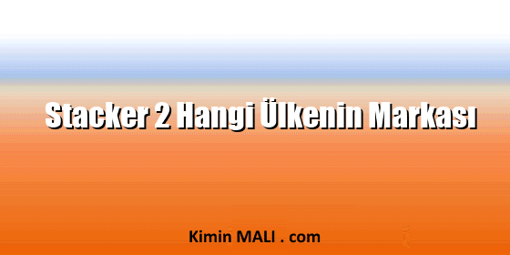 Stacker 2 Hangi Ülkenin Markası Stacker 2 Hangi Ülkenin Markası
