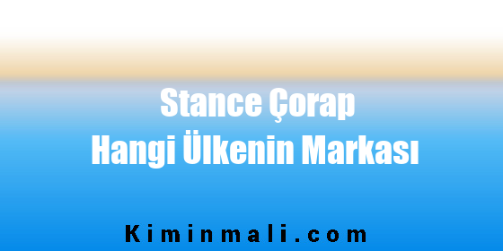 Stance Çorap Hangi Ülkenin Markası