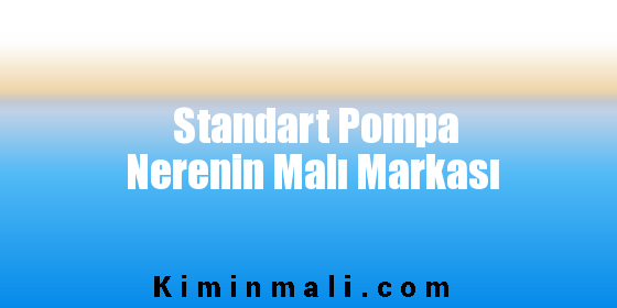 Standart Pompa Nerenin Malı Markası