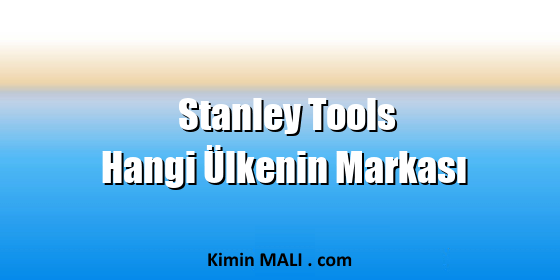Stanley Tools Hangi Ülkenin Markası. Public Domain - CC0