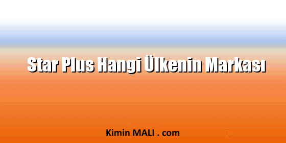 Star Plus Hangi Ülkenin Markası Star Plus Hangi Ülkenin Markası